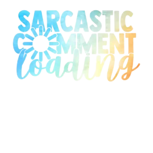 Sarcastic Comment Loading DTF Transfer