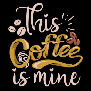 This Coffee Is Mine DTF Transfer
